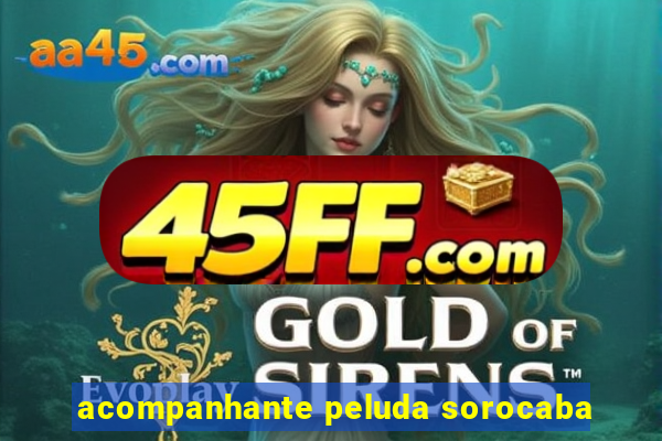 acompanhante peluda sorocaba